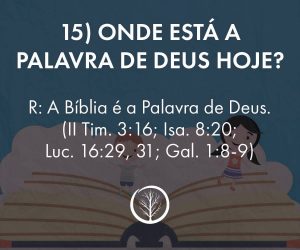 Pergunta 15: Onde está a Palavra de Deus hoje?