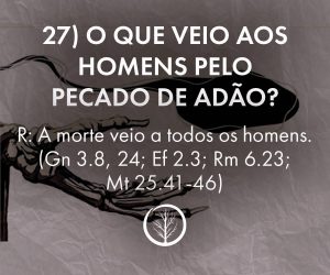 Pergunta 27: O que veio aos homens pelo pecado de Adão?