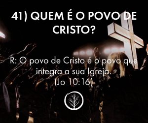 Pergunta 41: Quem é o povo de Cristo?
