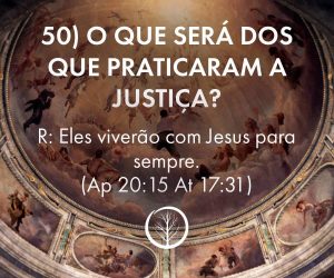 Pergunta 50: O que será dos que praticaram a justiça?