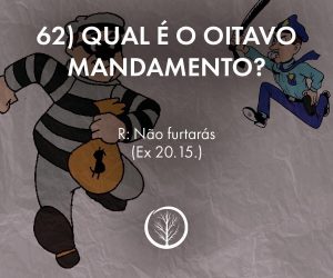 Pergunta 62: Qual é o oitavo mandamento?